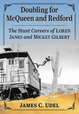 Doubling for McQueen and Redford: The Stunt Careers of Loren Janes and Mickey Gilbert Paperback McFarland & Company