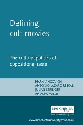 Defining Cult Movies: The Cultural Politics of Oppositional Taste Paperback Manchester University Press
