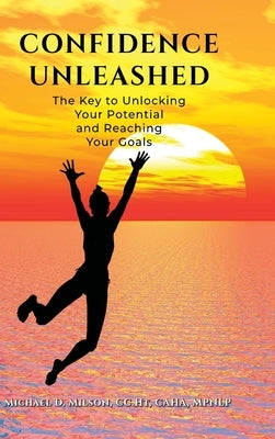 Confidence Unleashed: The Key to Unlocking Your Potential and Achieving Your Goals by Milson, CC Ht Caha