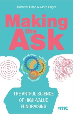 Making the Ask: The Artful Science of High-Value Fundraising by Ross, Bernard