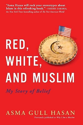 Red, White, and Muslim: My Story of Belief by Hasan, Asma Gull