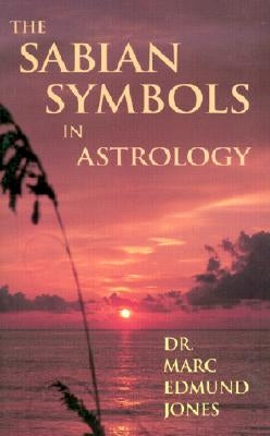 The Sabian Symbols in Astrology: Illustrated by 1000 Horoscopes of Well Known People by Jones, Marc Edmund