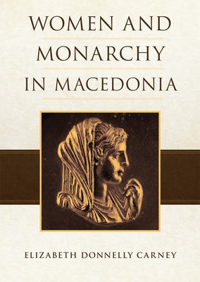 Women and Monarchy in Macedonia Paperback University of Oklahoma Press