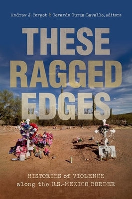 These Ragged Edges: Histories of Violence Along the U.S.-Mexico Border Paperback University of North Carolina Press