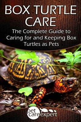 Box Turtle Care: The Complete Guide to Caring for and Keeping Box Turtles as Pets by Pet Care Expert