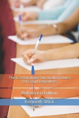 The Essential 99 Punctuation Rules for Court Reporters: Reference Edition Paperback Independently Published