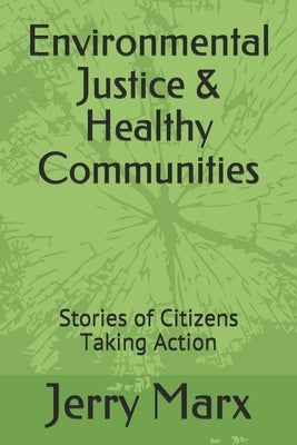 Environmental Justice & Healthy Communities: Stories of Citizens Taking Action Paperback Independently Published