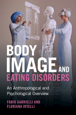Body Image and Eating Disorders: An Anthropological and Psychological Overview Paperback Cambridge University Press