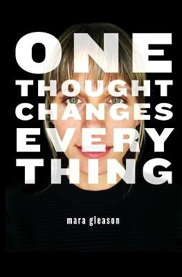 One Thought Changes Everything Paperback Createspace Independent Publishing Platform
