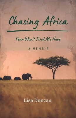 Chasing Africa: A Memoir by Duncan, Lisa