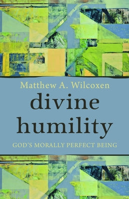 Divine Humility: God's Morally Perfect Being Paperback Baylor University Press