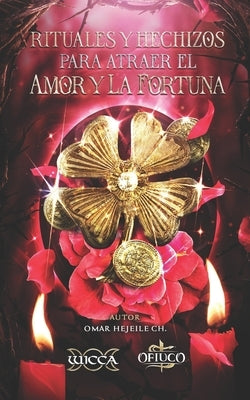 Rituales y Hechizos para Atraer el Amor y la Fortuna by Hejeile, Omar