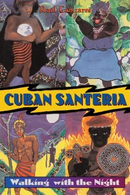 Cuban Santeria: Walking with the Night by Canizares, Raul J.