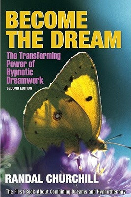 Become the Dream: Trasnforming Power of Hypnotic Dreamwork, Second Edition by Churchill, Randal