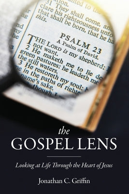 The Gospel Lens: Looking at Life Through the Heart of Jesus Paperback Lucid Books