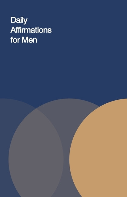Daily Affirmations for Men: Bring Out The Best In You Paperback Independently Published