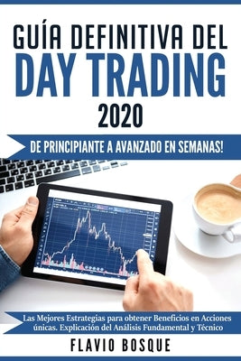 Guía Definitiva del Day Trading: ¡De principiante a avanzado en semanas! Las mejores estrategias para obtener beneficios en acciones únicas. Explicaci by Bosque, Flavio