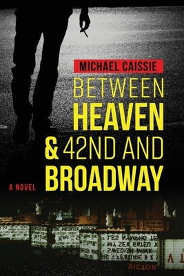 Between Heaven & 42nd and Broadway by Caissie, Michael