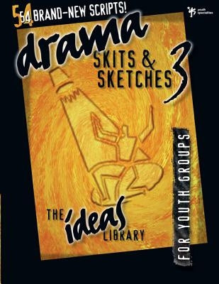 Drama, Skits & Sketches 3: For Youth Groups by Youth Specialties