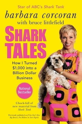 Shark Tales: How I Turned $1,000 Into a Billion Dollar Business by Corcoran, Barbara