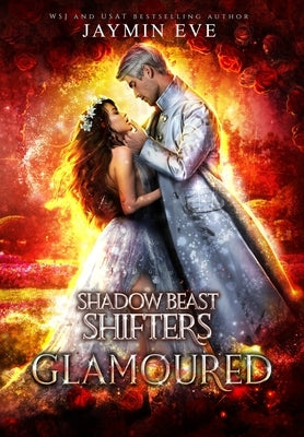 Glamoured: Shadow Beast Shifters Book 6 by Eve, Jaymin