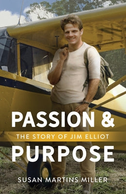 Passion and Purpose: The Story of Jim Elliot by Miller, Susan Martins