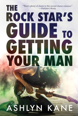 The Rock Star's Guide to Getting Your Man by Kane, Ashlyn