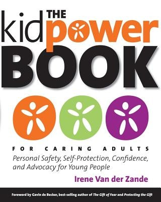 The Kidpower Book for Caring Adults: Personal Safety, Self-Protection, Confidence, and Advocacy for Young People by de Becker, Gavin