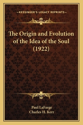 The Origin and Evolution of the Idea of the Soul (1922) Paperback Kessinger Publishing