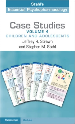 Case Studies: Stahl's Essential Psychopharmacology: Volume 4: Children and Adolescents by Strawn, Jeffrey R.