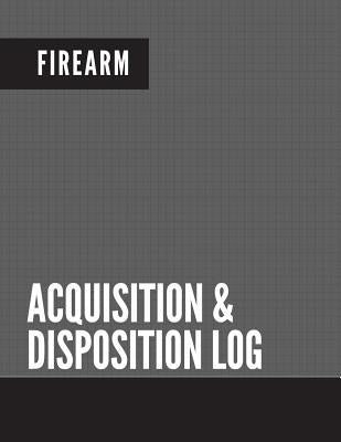 Firearm Acquisition & Disposition Log: Extra Large - 150 Pages Paperback Createspace Independent Publishing Platform