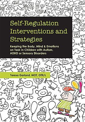 Self-Regulation Interventions and Strategies: Keeping the Body, Mind and Emotions on Task in Children with Autism, ADHD or Sensory Disorders Paperback PESI Publishing & Media