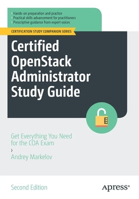 Certified Openstack Administrator Study Guide: Get Everything You Need for the Coa Exam by Markelov, Andrey