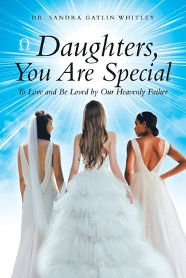 Daughters, You Are Special: To Love and Be Loved by Our Heavenly Father Paperback WestBow Press