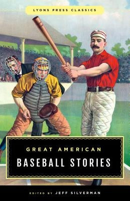 Great American Baseball Stories: Lyons Press Classics by Silverman, Jeff