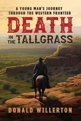 Death In The Tallgrass: A Young Man's Journey Through The Western Frontier Paperback Willerton