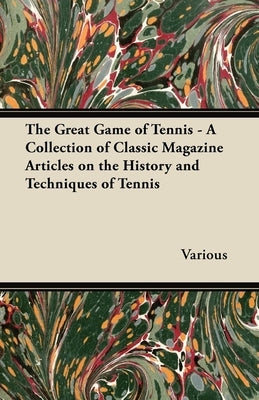 The Great Game of Tennis - A Collection of Classic Magazine Articles on the History and Techniques of Tennis Paperback Grizzell Press