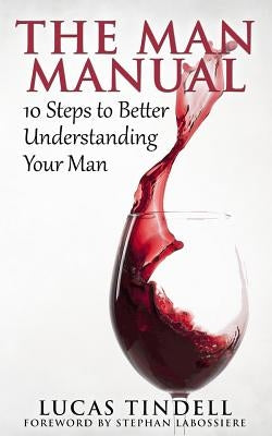 The Man Manual: 10 Steps to Better Understanding Your Man by Labossiere, Stephan