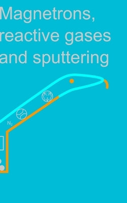 Magnetrons, reactive gases and sputtering by Depla, Diederik