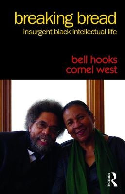 Breaking Bread: Insurgent Black Intellectual Life by Hooks, Bell