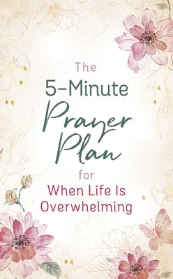 The 5-Minute Prayer Plan for When Life Is Overwhelming Paperback Barbour Publishing
