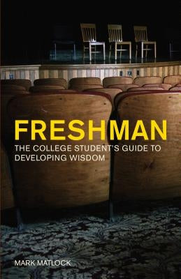 Freshman: The College Student's Guide to Developing Wisdom Paperback NavPress Publishing Group