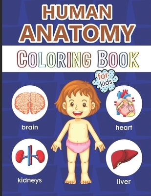 Human Anatomy Coloring Book for Kids: Over 40 Human Body Coloring Pages, Great Gift for Boys & Girls, Ages 4, 5, 6, 7 and 8 Years Old (Coloring Books by For Children, Physiology