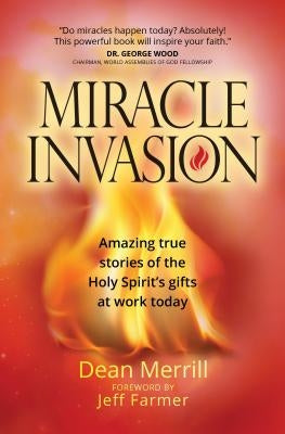 Miracle Invasion: Amazing True Stories of the Holy Spirit's Gifts at Work Today Paperback Broadstreet Publishing