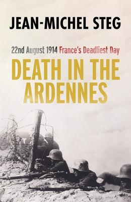 Death in the Ardennes: 22nd August 1914: France's Deadliest Day Paperback University of Buckingham Press