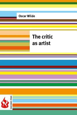 The critic as artist: (low cost). limited edition by Wilde, Oscar