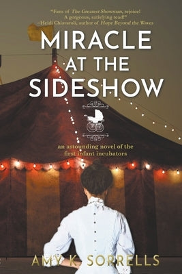 Miracle at the Sideshow: An Astounding Novel of the First Infant Incubators Paperback Black Dog Publishing, LLC