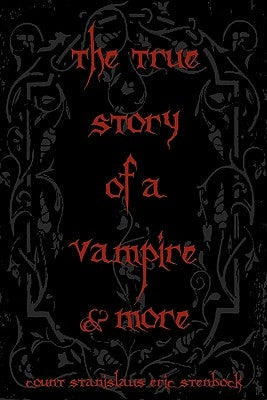 The True Story Of A Vampire & More: Cool Collectors Edition - Printed In Modern Gothic Fonts by Stenbock, Count Stanislaus Eric