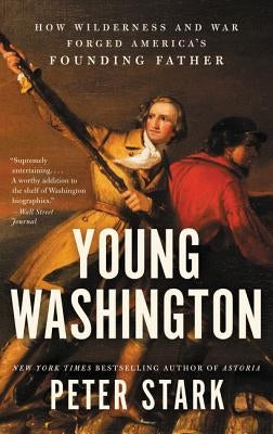 Book cover of "Young Washington: How Wilderness and War Forged America's Founding Father" by Ecco Press, featuring a portrait of George Washington.