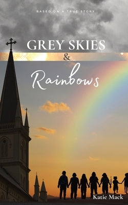 Grey Skies & Rainbows by Mack, Katie
